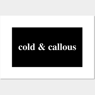 Cold & Callous Posters and Art